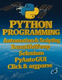 Produktbild: Python Programming : Automation & Scripting , BeautifulSoup, Selenium, PyAutoGUI, Click & argparse