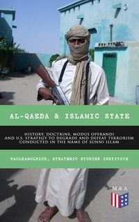 Produktbild: Al-Qaeda & Islamic State: History, Doctrine, Modus Operandi and U.S. Strategy to Degrade and Defeat Terrorism Conducted in the Name of Sunni Islam