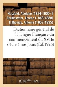Produktbild: Dictionnaire g&eacute;n&eacute;ral de la langue Fran&ccedil;aise du commencement du XVIIe si&egrave;cle &agrave; nos jours