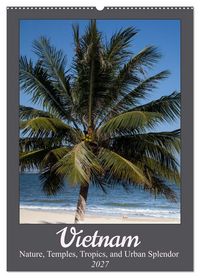 Produktbild: Vietnam &ndash; Nature, Temples, Tropics, and Urban Splendor (Wall Calendar 2027 DIN A2 portrait), CALVENDO 12 Month Wall Calendar