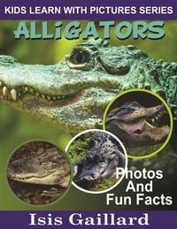 Produktbild: Alligators Photos and Fun Facts for Kids (Kids Learn With Pictures, #1)