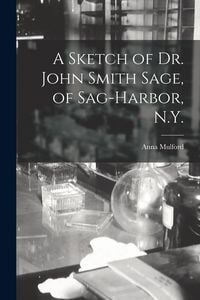 Produktbild: A Sketch of Dr. John Smith Sage, of Sag-Harbor, N.Y.