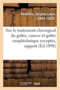 Produktbild: Sur le traitement chirurgical du go&icirc;tre, cancer et go&icirc;tre exophtalmique except&eacute;s, rapport