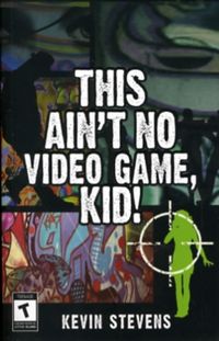 Produktbild: Stevens, K: This Ain't No Video Game, Kid!