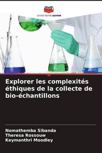Produktbild: Explorer les complexit&eacute;s &eacute;thiques de la collecte de bio-&eacute;chantillons