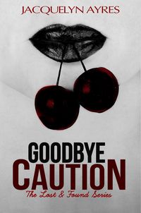 Produktbild: Goodbye Caution (The Lost & Found Series, #1)