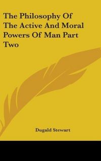 Produktbild: The Philosophy Of The Active And Moral Powers Of Man Part Two