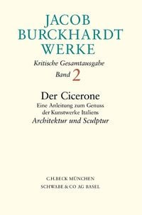 Produktbild: Jacob Burckhardt Werke Bd. 2: Der Cicerone. Eine Anleitung zum Genuss der Kunstwerke Italiens