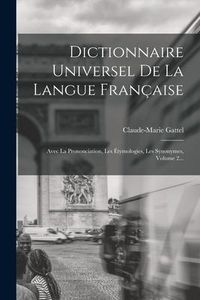 Produktbild: Dictionnaire Universel De La Langue Fran&ccedil;aise: Avec La Prononciation, Les &Eacute;tymologies, Les Synonymes, Volume 2...