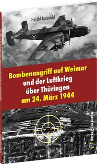 Produktbild: Bombenangriff auf Weimar und der Luftkrieg &uuml;ber Th&uuml;ringen am 24. M&auml;rz 1944