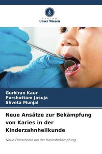 Produktbild: Kaur, G: Neue Ans&auml;tze zur Bek&auml;mpfung von Karies in der Kinde