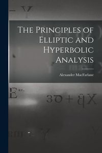 Produktbild: The Principles of Elliptic and Hyperbolic Analysis
