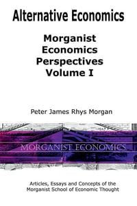 Produktbild: Alternative Economics - Morganist Economics Perspectives Volume I