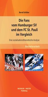Produktbild: Die Fans vom Hamburger SV und dem FC St. Pauli im Vergleich: Eine sozialisationstheoretische Analyse