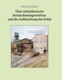 Produktbild: &Uuml;ber mitteldeutsche Steinkohlenlagerst&auml;tten und die Aufbereitung der Kohle