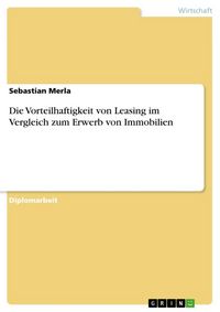 Produktbild: Die Vorteilhaftigkeit von Leasing im Vergleich zum Erwerb von Immobilien