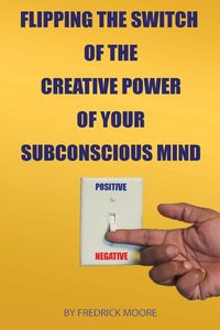 Produktbild: Flipping the Switch of the Creative Power of Your Subconscious Mind