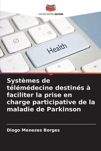 Produktbild: Syst&egrave;mes de t&eacute;l&eacute;m&eacute;decine destin&eacute;s &agrave; faciliter la prise en charge participative de la maladie de Parkinson