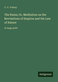 Produktbild: The Ruins; Or, Meditation on the Revolutions of Empires and the Law of Nature