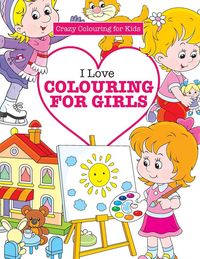 Produktbild: I Love Colouring for Girls ( Crazy Colouring For Kids)