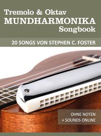 Produktbild: Tremolo & Oktav Mundharmonika Songbook - 20 Songs von Stephen C. Foster