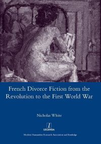 Produktbild: White, N: French Divorce Fiction from the Revolution to the