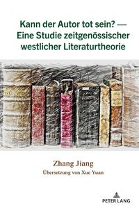 Produktbild: Kann der Autor tot sein? &mdash; Eine Studie zeitgen&ouml;ssischer westlicher Literaturtheorie