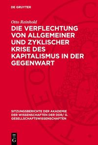 Produktbild: Die Verflechtung von allgemeiner und zyklischer Krise des Kapitalismus in der Gegenwart