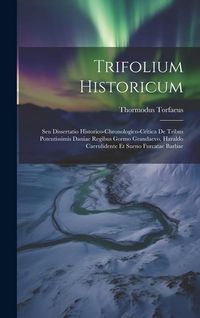 Produktbild: Trifolium Historicum: Seu Dissertatio Historico-chronologico-critica De Tribus Potentissimis Daniae Regibus Gormo Grandaevo, Haraldo Caeruli
