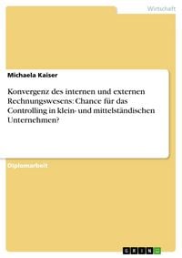 Produktbild: Konvergenz des internen und externen Rechnungswesens - Chance f&uuml;r das Controlling in KMU?