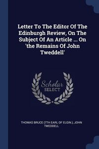 Produktbild: Letter To The Editor Of The Edinburgh Review, On The Subject Of An Article ... On 'the Remains Of John Tweddell'