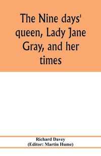Produktbild: The nine days' queen, Lady Jane Gray, and her times