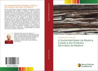 Produktbild: A Sustentabilidade da Madeira Colada e dos Produtos Derivados da Madeira