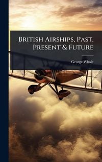 Produktbild: British Airships, Past, Present & Future