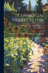 Produktbild: Commercial Violet Culture: A Treatise on the Growing and Marketing of Violets for Profit