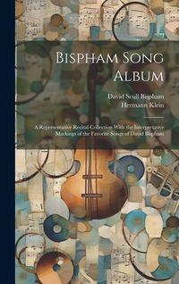 Produktbild: Bispham Song Album: A Representative Recital Collection With the Interpretative Markings of the Favorite Songs of David Bispham
