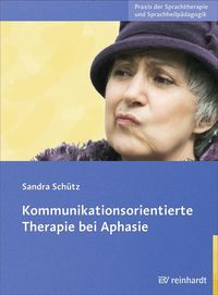 Kommunikationsorientierte Therapie bei Aphasie Sandra Schütz
