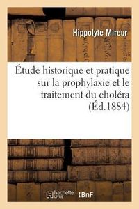 Produktbild: &Eacute;tude Historique Et Pratique Sur La Prophylaxie Et Le Traitement Du Chol&eacute;ra: