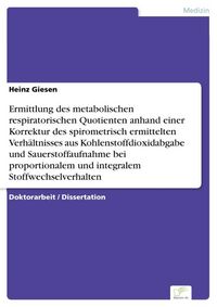 Produktbild: Ermittlung des metabolischen respiratorischen Quotienten anhand einer Korrektur des spirometrisch ermittelten Verh&auml;ltnisses aus Kohlenstoffdioxidabgabe und Sauerstoffaufnahme bei proportionalem und integralem Stoffwechselverhalten