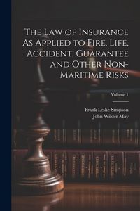 Produktbild: The Law of Insurance As Applied to Fire, Life, Accident, Guarantee and Other Non-Maritime Risks; Volume 1