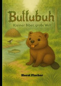 Produktbild: Bullubuh&reg; - Kleiner Biber, gro&szlig;e Welt