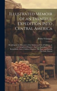 Produktbild: Illustrated Memoir of an Eventful Expedition Into Central America