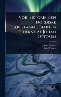 Produktbild: Vor Historie Den Nordiske Folkestamme Gennem Tiderne Af Johan Ottosen