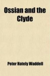 Produktbild: Ossian and the Clyde; Fingal in Ireland. Oscar in Iceland, or Ossian Historical and Authentic