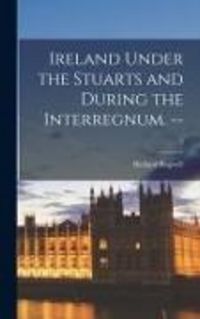 Produktbild: Ireland Under the Stuarts and During the Interregnum. --; 3