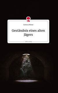 Produktbild: Gest&auml;ndnis eines alten J&auml;gers. Life is a Story - story.one