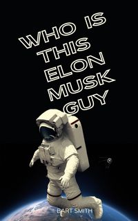 Produktbild: Elon Musk - Who is this Guy Anyway?
