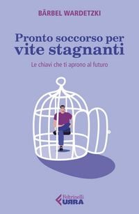Produktbild: Pronto soccorso per vite stagnanti. Le chiavi che ti aprono al futuro