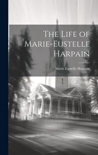 Produktbild: The Life of Marie-Eustelle Harpain