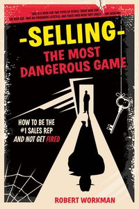 Produktbild: Selling - The Most Dangerous Game: How To Be The #1 Sales Rep And Not Get Fired